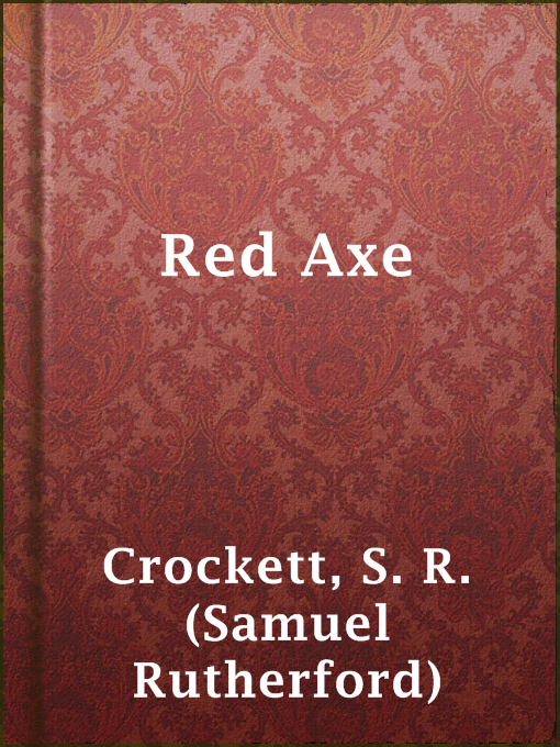 Title details for Red Axe by S. R. (Samuel Rutherford) Crockett - Available